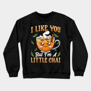 Cute & Funny I Like You But I'm A Little Chai Pun Crewneck Sweatshirt